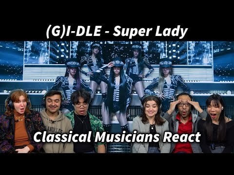 240425 موسيقيون كلاسيكيون يتفاعلون مع (G)I-DLE 'Super Lady' @ ReacttotheK