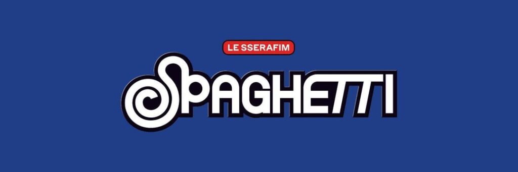Le Sserafim – الألبوم الفردي الأول: Spaghetti (تحديث الشعار + رأس) Le Sserafim - الألبوم الفردي الأول: Spaghetti (تحديث الشعار + رأس)