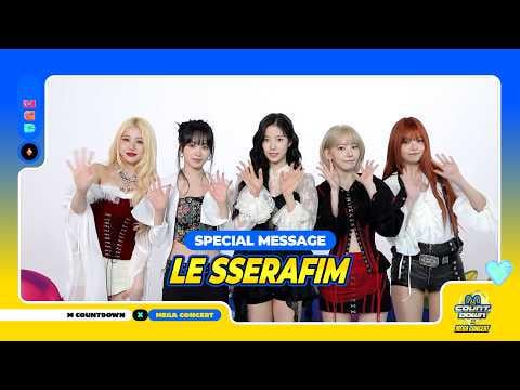 260507 LE SSERAFIM - Mnet M Countdown X MEGA CONCERT (فيديو رسالة خاصة)