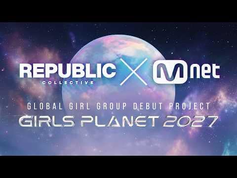 REPUBLIC Collective X Mnet - GIRLS PLANET 2027 (المشروع الأول لمجموعة الفتيات العالمية) (فيديو تشويقي)